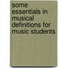 Some Essentials In Musical Definitions For Music Students door Marie Florence McConnell