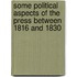 Some Political Aspects Of The Press Between 1816 And 1830