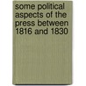 Some Political Aspects Of The Press Between 1816 And 1830 door Amelia Clewley Ford