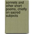 Sonnets And Other Short Poems, Chiefly On Sacred Subjects