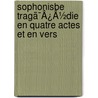 Sophonisbe Tragã¯Â¿Â½Die En Quatre Actes Et En Vers door . Anonymous