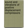 Sound and Vibrations of Positive Displacement Compressors door Werner Soedel