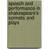 Speech And Performance In Shakespeare's Sonnets And Plays