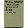 Stanley Gibbons Great Britain Specialised Stamp Catalogue door Onbekend