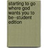 Starting to Go Where God Wants You to Be--Student Edition