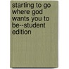 Starting to Go Where God Wants You to Be--Student Edition door Doug Fields