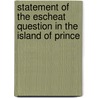 Statement of the Escheat Question in the Island of Prince door Onbekend