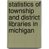 Statistics Of Township And District Libraries In Michigan door Onbekend