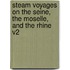 Steam Voyages On The Seine, The Moselle, And The Rhine V2