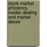 Stock Market Efficiency, Insider Dealing And Market Abuse door Paul Barnes