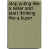 Stop Acting Like a Seller and Start Thinking Like a Buyer door Wally Wood