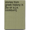 Stories From Greek History; Tr. [By Sir A.J.E. Cockburn]. by Barthold Georg Niebuhr