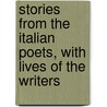 Stories From The Italian Poets, With Lives Of The Writers by Thornton Leigh Hunt