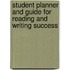 Student Planner and Guide for Reading and Writing Success