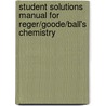 Student Solutions Manual For Reger/Goode/Ball's Chemistry door Reger/Goode/Ball