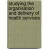 Studying the Organisation and Delivery of Health Services door Pauline Allen