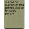 Suenos de Suenos/Los Tres Ultimos Dias de Fernando Pessoa door Antonio Tabucchi