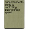 Superintendent's Guide To Controlling Putting Green Speed by Thomas A. Nikolai