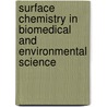Surface Chemistry in Biomedical and Environmental Science door Onbekend