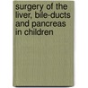 Surgery Of The Liver, Bile-Ducts And Pancreas In Children by Unknown