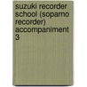 Suzuki Recorder School (Soparno Recorder) Accompaniment 3 door Onbekend