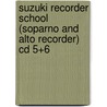 Suzuki Recorder School (soparno And Alto Recorder) Cd 5+6 door Marion Verbruggen