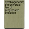 Symbiogenesis; The Universal Law Of Progressive Evolution door Hermann Reinheimer