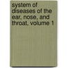 System of Diseases of the Ear, Nose, and Throat, Volume 1 door Charles Henry Burnett