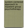 System-Centered Approach to Inpatient Group Psychotherapy by Yvonne Agazarian