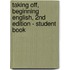 Taking Off, Beginning English, 2nd Edition - Student Book
