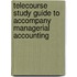Telecourse Study Guide to Accompany Managerial Accounting