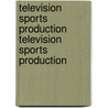 Television Sports Production Television Sports Production door Thomas Owens