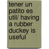 Tener Un Patito Es Util/ Having A Rubber Duckey is Useful by Isol