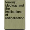 Terrorist Ideology And The Implications Of Radicalization door Saul P. Feldstein