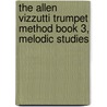 The Allen Vizzutti Trumpet Method Book 3, Melodic Studies door Allen Vizzutti
