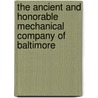The Ancient And Honorable Mechanical Company Of Baltimore by George Washington McCreary