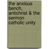 The Anxious Bench, Antichrist & the Sermon Catholic Unity door John Williamson Nevin