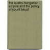 The Austro-Hungarian Empire And The Policy Of Count Beust door Henry De Worms