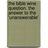 The Bible Wine Question. The Answer To The 'Unanswerable' door Frederic Richard Lees