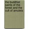 The Buddhist Saints of the Forest and the Cult of Amulets by Stanley J. Tambiah