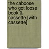 The Caboose Who Got Loose Book & Cassette [With Cassette] by Bill Peet