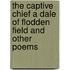 The Captive Chief A Dale Of Flodden Field And Other Poems
