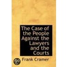The Case Of The People Against The Lawyers And The Courts by Frank Cramer