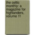 The Celtic Monthly: A Magazine For Highlanders, Volume 11
