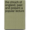 The Chruch Of England, Past And Present.A Popular Lecture by Harvey Goodwin