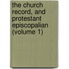 The Church Record, And Protestant Episcopalian (Volume 1) door Unknown Author