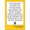 The Clementine Homilies And The Apostolical Constitutions by Unknown