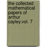 The Collected Mathematical Papers Of Arthur Cayley.Vol. 7 by Arthur Cayley