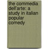 The Commedia Dell'Arte: A Study In Italian Popular Comedy door Onbekend