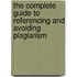 The Complete Guide To Referencing And Avoiding Plagiarism